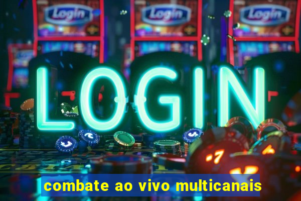 combate ao vivo multicanais